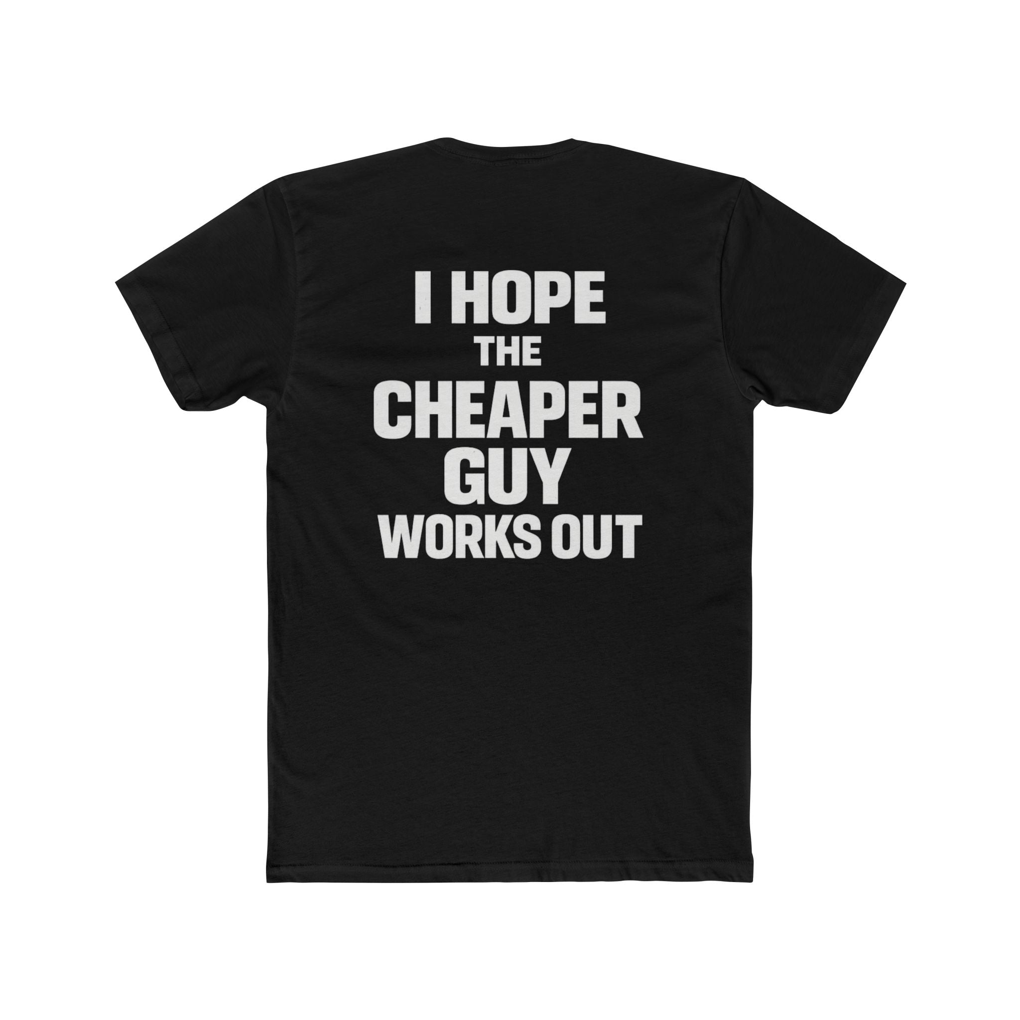 Black t-shirt with white text 'I Hope the Cheaper Guy Works Out' on a white background