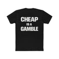 Cheap Is A Gamble T-Shirt