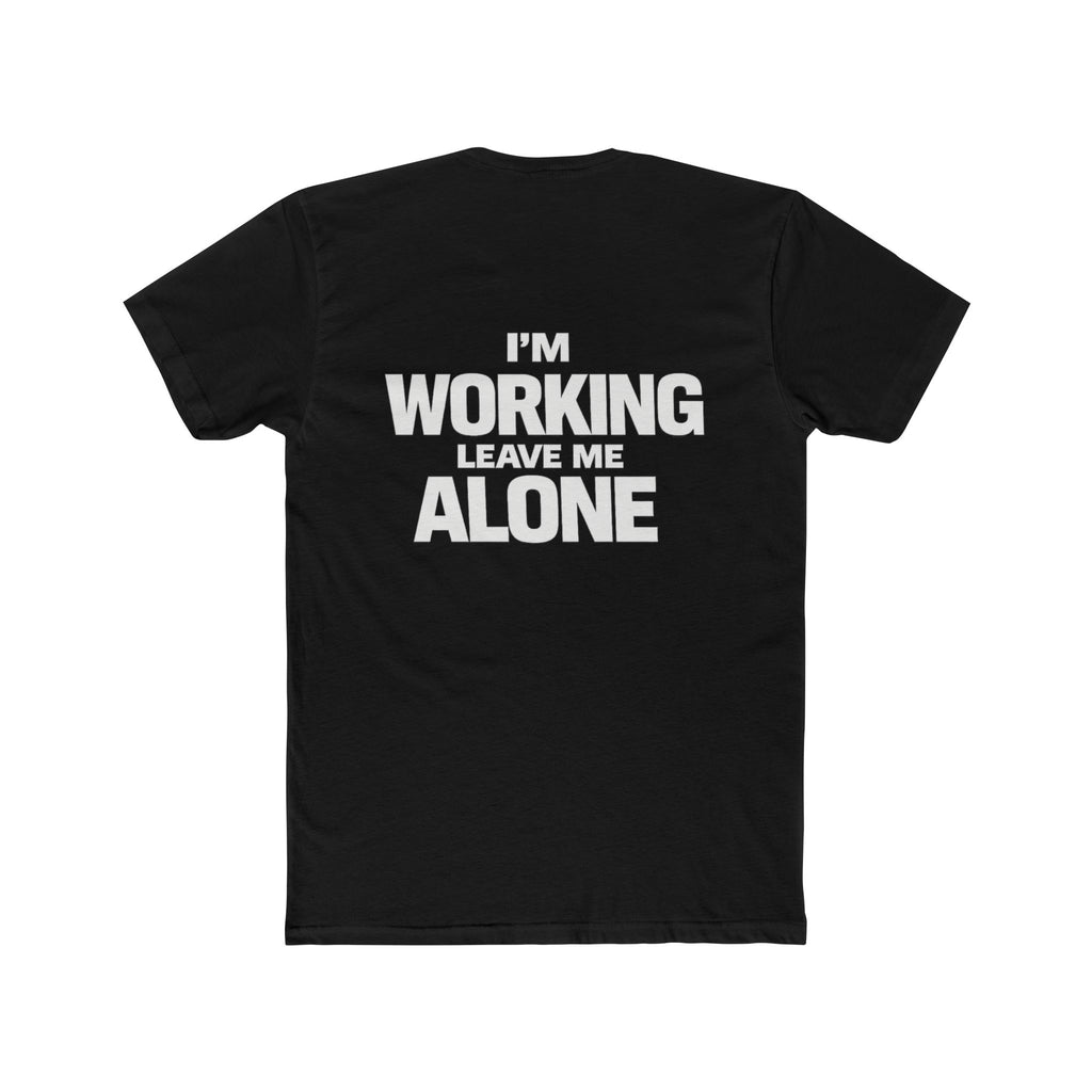 I'm Working, Leave Me Alone T-Shirt