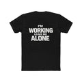 I'm Working, Leave Me Alone T-Shirt