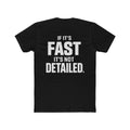 Black t-shirt with white text 'IF IT'S FAST IT'S NOT DETAILED.' on a white background